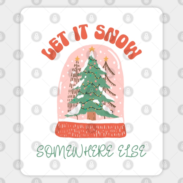 Let it Snow Somewhere Else Magnet by Curio Pop Relics